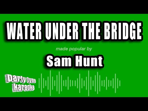 Sam Hunt – Water Under the Bridge (Karaoke Version)