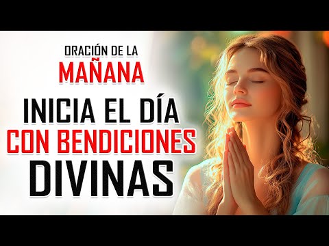 ORACIÓN DE LA MAÑANA PARA DAR GRACIAS AL SEÑOR Y PEDIR SUS BENDICIONES, PROSPERIDAD Y ABUNDANCIA