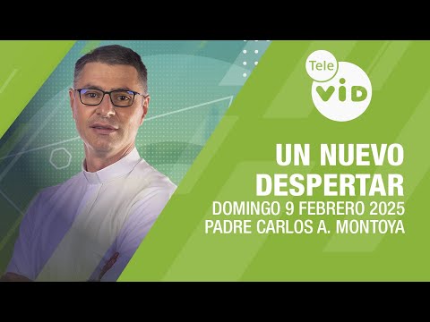 Un Nuevo Despertar Domingo 9 Febrero 2025 ⛅ Padre Carlos Andrés Montoya #TeleVID #OraciónMañana