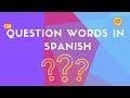 Exploring Spanish Question Words
