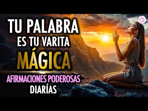 Tu Palabra es tu Varita Mágica | Desbloquea Tu Potencial con Afirmaciones Diarias ✨