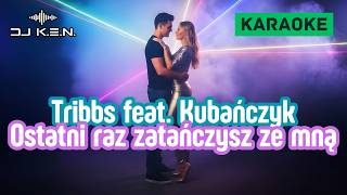 Tribbs feat. Kubańczyk - Ostatni raz zatańczysz ze mną (Karaoke Version, Duett)