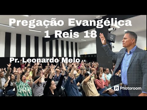 Pregação Evangélica 1 Reis 18        Pr Leonardo Melo