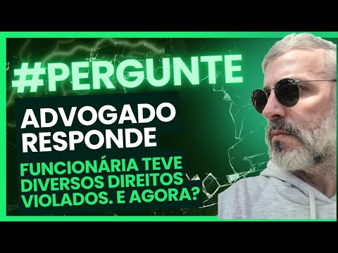 FUNCIONÁRIA COM DIREITOS VIOLADOS - PERGUNTE AO ADVOGADO