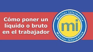 Cómo poner un líquido o bruto al trabajador en Nóminas Monitor Informática