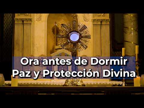 Oraciones para la NOCHE ante el SANTÍSIMO | Paz y Protección antes de Dormir | Alimento de Fe