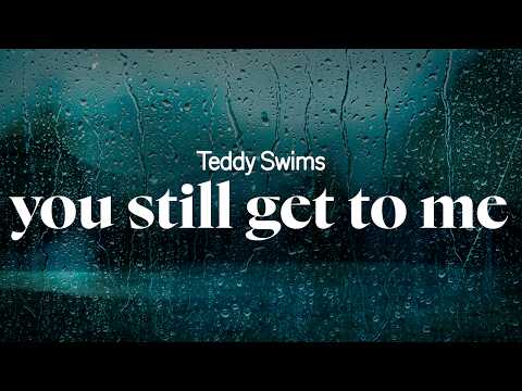 teddy swims - you still get to me (lyrics)