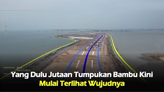 Dulu Jutaan Tumpukan Bambu Kini Mulai Terlihat Wujudnya, Jalan Tol Atas Laut Utara Jawa Sukses!