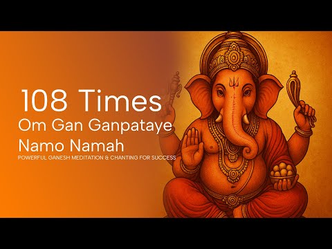 108 Times Om Gan Ganpataye Namo Namah Mantra | Powerful Ganesh Meditation & Chanting for Success