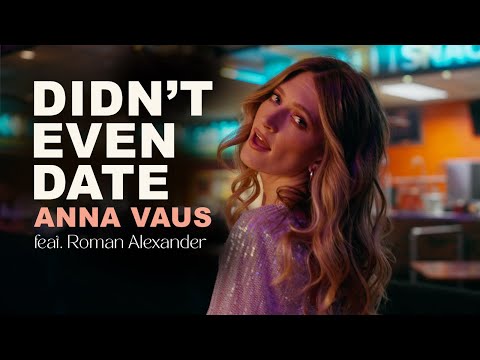 Anna Vaus - Didn&#39;t Even Date feat. Roman Alexander (Official Music Video)