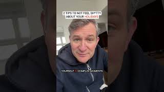 2 Tips to not feel s****y about your holidays