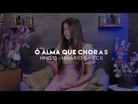 Hino 15 CCB - Ó alma que choras - Cantado - Stefanny Aroucha
