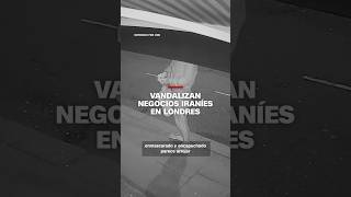Cámaras de seguridad captan ataques contra negocio iraní en Londres