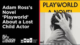 Adam Ross's Novel 'Playworld' About a Lost Child Actor