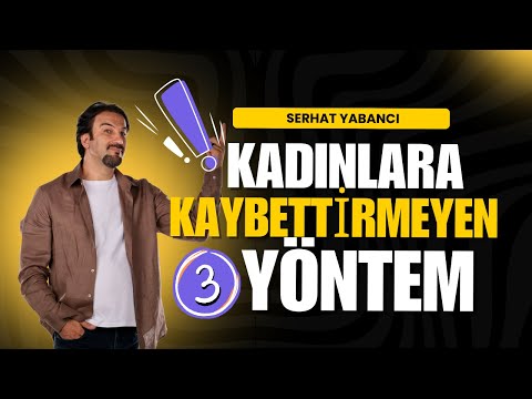 Kadınlara Kaybettirmeyen 3 Yöntem | SERHAT YABANCI