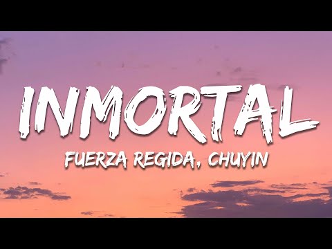 Fuerza Regida, Chuyin - Inmortal (Letra / Lyrics)