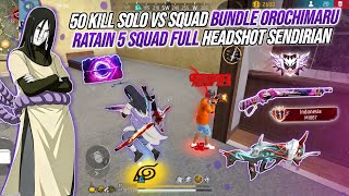 50 KILL SOLO VS SQUAD BUNDLE OROCHIMARU TERBARU !!! BAR - BAR NO REM RATAIN 5 SQUAD FULL HEADSHOT