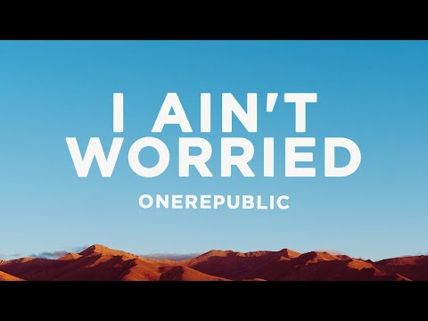 OneRepublic - I Ain't Worried (Lyrics)