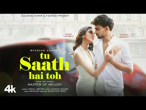 Tu Saath Hai Toh: Mithoon | Vishal Mishra | Vishal Pandey, Sana Makbul | Sayeed Quadri | Bhushan K