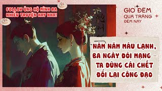 [TRUYỆN AUDIO] Năm Năm Máu Lạnh, Ba Ngày Đòi Mạng - Ta Dùng Cái Chết Đổi Lấy Công Đạo | Full