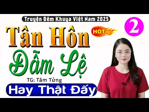 [Tập 2] TÂN HÔN ĐẪM LỆ - Kể chuyện làng quê việt nam 2025 - MC Thu Huệ kể hấp dẫn