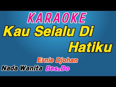 Kau Selalu Di Hatiku || Karaoke Pop Indonesia || Ernie Djohan || Nada Wanita