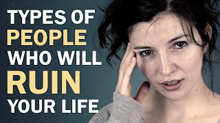 7 Types of People Who Will RUIN Your Life