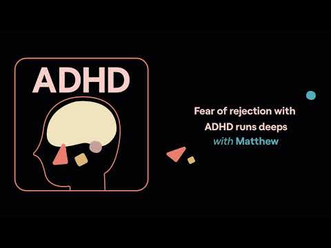 ADHD Aha! | Fear of rejection with ADHD runs deeps (Matthew's story)