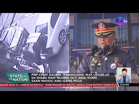 PNP Chief Azurin Itinangging May Cover Up Sa Shabu Raid Noong October