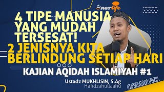 4 TIPE MANUSIA YANG MUDAH TERSESAT! 2 Jenisnya Kita Berdoa Berlindung Setiap Hari | Ustadz MUKHLISIN