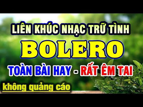 Liên Khúc Nhạc Trữ Tình Bolero TOÀN BÀI HAY - Siêu Phẩm Nhạc Vàng Xưa Hay Nhất Mọi Thời Đại