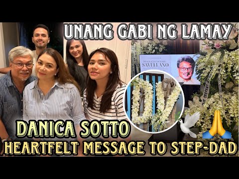 Danica Sotto’s heartfelt message to Step-Dad Hon.DV Savellano | Unang gabi ng lamay ni Hon.Savellano