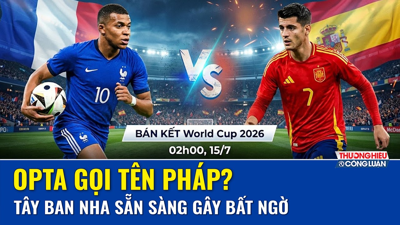 Nhận định trước giờ G Pháp -Tây Ban Nha (2h00, 15/7): Opta nghiêng về Pháp, bất ngờ chờ Tây Ban Nha?