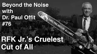 Beyond the Noise #76: RFK Jr.'s cruelest cut of all