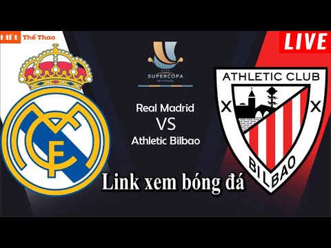 🔴Trực Tiếp bình luận cảm xúc Athletic Bilbao vs Real Madrid Bóng Đá Siêu Cup Tây Ban Nha - 17/1/2022