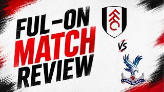 DEFENCE, DEFIANCE & DISASTER! 😩 | Match Review | Fulham 2-3 Crystal Palace
