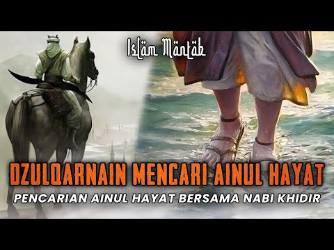 Kisah Perjalanan Zulkarnain Mencari Telaga Ainul Hayat Bersama Nabi Khidir