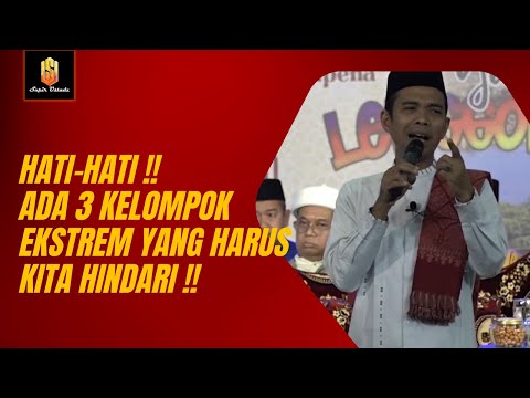 SIAPA SAJA 3 KELOMPOK ESKTREM YANG HARUS KITA HINDARI PAK USTADZ ??? | Ceramah Ustadz Abdul Somad