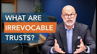 What Are Irrevocable Trusts?