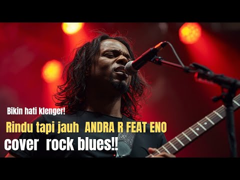RINDU TAPI JAUH 😭 Andra Respati Feat Eno | Versi ROCK BLUES Bikin hati klenger!!