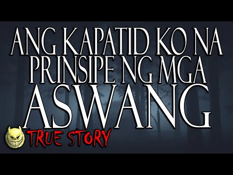 ANG KAPATID KONG NAGING PRINSIPE NG MGA ASWANG - TRUE STORY