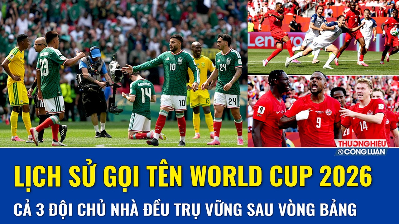  Cả 3 chủ nhà World Cup 2026 cùng “cập bến” vòng 1/16, cột mốc lịch sử được thiết lập