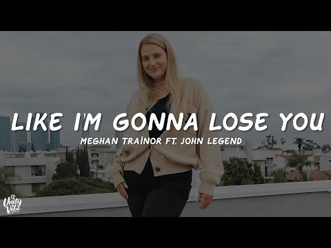 Meghan Trainor - Like I'm Gonna Lose You (Lyrics) ft. John Legend