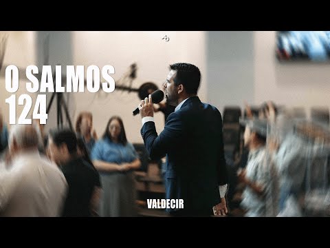 O Salmos 124 - Valdecir