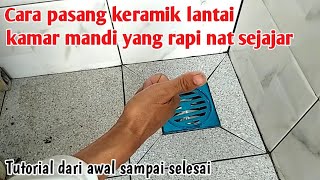 Cara pasang keramik lantai kamar mandi yang rapi dan nat sejajar dengan keramik dinding