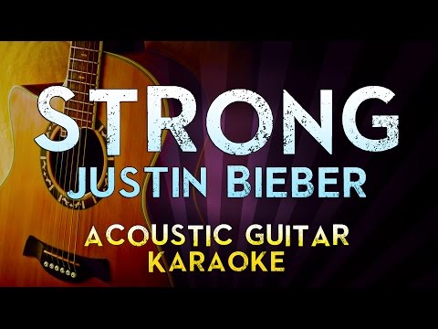 Justin Bieber ft Selena Gomez – Strong | Higher Key Acoustic Guitar Karaoke Instrumental Lyrics