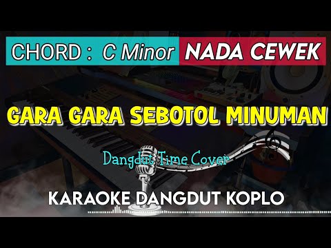 GARA GARA SEBOTOL MINUMAN - KARAOKE DANGDUT KOPLO || NADA CEWEK