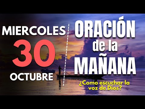 🔥Oracion de la mañana de hoy Miercoles 30 de Octubre 2024 | ¿Como escuchar la voz de Dios?