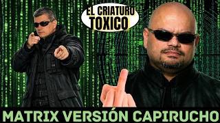 La MATRIX se APODERA del CAPIRUCHO.