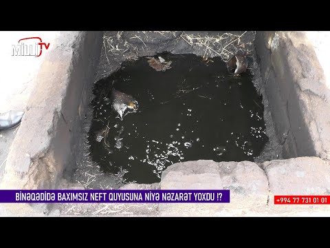 Binəqədi qəsəbəsində sahibsiz neft quyusuna niyə nazarət yoxdu